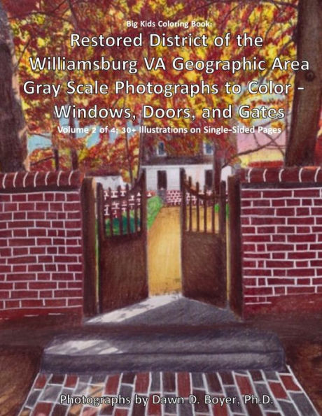 Big Kids Coloring Book: Restored District of the Williamsburg VA Geographic Area: Gray Scale Photographs to Color - Windows, Doors, and Gates - Volume 2 of 4