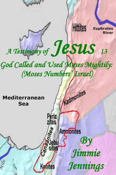 A Testimony of Jesus 13: God Called and Used Moses Mightily: (Moses Numbers' Israel)