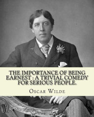 Title: The importance of being earnest: a trivial comedy for serious people.: By: Oscar Wilde, to: Robert Baldwin Ross(25 May 1869 - 5 October 1918) was a Canadian journalist, art critic and art dealer, probably best known for his relationship with Oscar Wilde,, Author: Robert Baldwin Ross