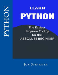 Title: Python: Learn the Easiest Program Coding for the Absolute Beginner, Author: Jon Stinkster
