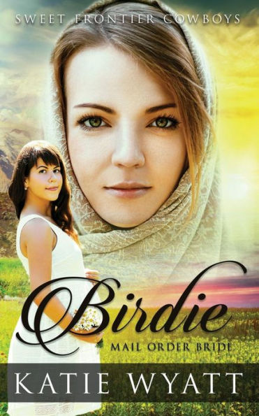 Mail Order Bride: Birdie: Clean Historical Western Romance