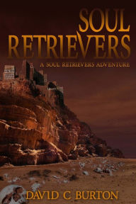 Title: Soul Retrievers: A Soul Retrievers Adventure, Author: David C Burton