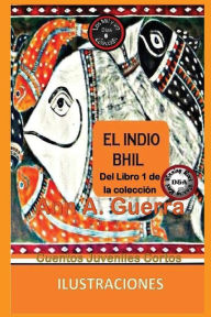Title: El Indio Bhil: Cuento No. 6: Cuento No. 6 de la Coleccion Los Mil Y Un Dias: Cuentos Juveniles Cortos, Author: Daniel Guerra
