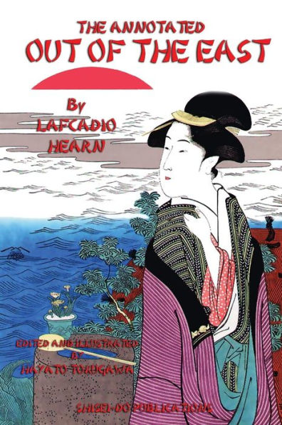 The Annotated Out of the East by Lafcadio Hearn: Reveries and Studies in New Japan