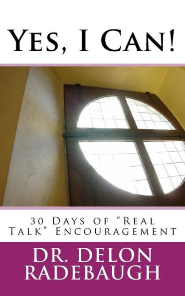 Yes, I Can!: 30 Days of "Real Talk" Encouragement