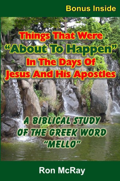 Things That Were "About To Happen" In The Days Of Jesus And His Apostles: A Biblical Study Of The Greek Word "Mello"