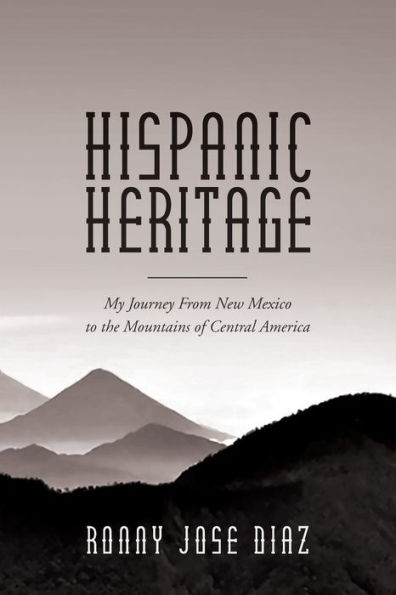 Hispanic Heritage, My Journey From New Mexico to the Mountains of Central America