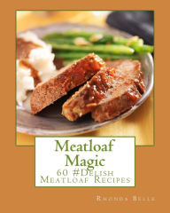 Title: Meatloaf Magic: 60 Super #Delish Soul Food Inspired Crock Pot Recipes, Author: Rhonda Belle