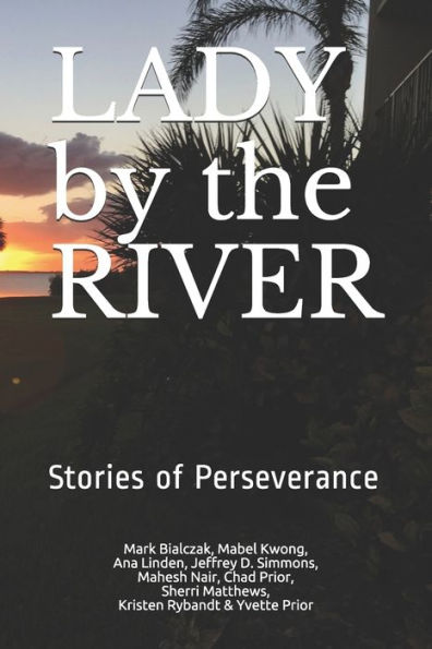 Lady by the River: A collection of personal stories about persevering through challenging times.