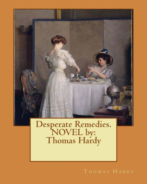 Desperate Remedies. NOVEL by: Thomas Hardy