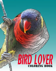 Title: BIRD LOVER COLORING BOOK: Vol.1: bird coloring books for adults relaxation, Author: Alexander Thomson