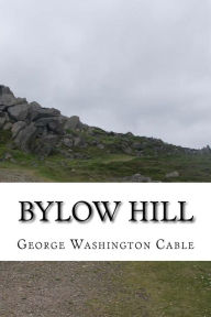 Title: Bylow Hill, Author: George Washington Cable