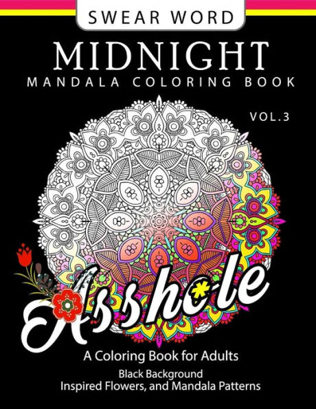 Swear Word Midnight Mandala Coloring Book Vol.3: Black pages Background Inspired Flowers and Mandala Patterns