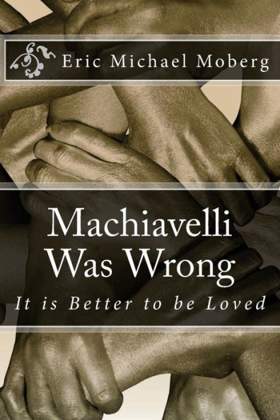 Machiavelli Was Wrong: It is Better to be Loved