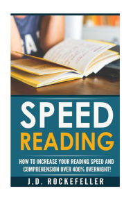 Title: Speed Reading: Dramatically Increase Your Reading Speed and Comprehension Over 300% Overnight With These Quick and Easy Hacks, Author: J. D. Rockefeller