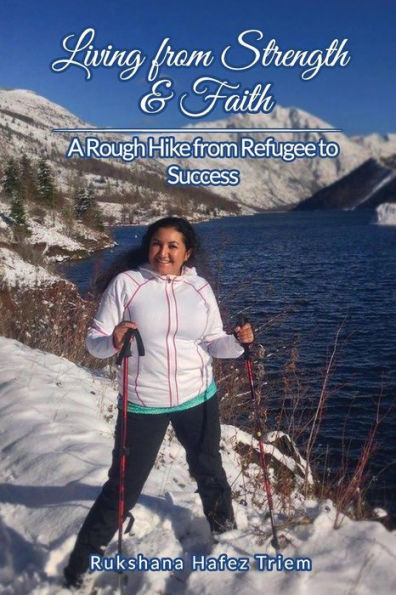 Living from Strength & Faith: A Rough Hike from Refugee to Success