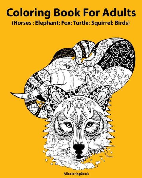 Horses coloring book for adults: elephant: fox: turtle: squirrel: birds: Adult Coloring Book: Fantastic Animal Stress Relief Coloring Book for Adults