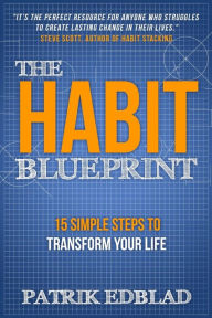 Title: The Habit Blueprint: 15 Simple Steps to Transform Your Life, Author: Patrik Edblad
