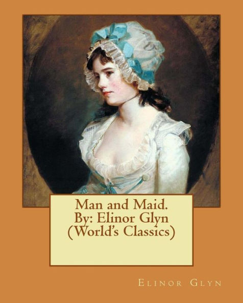 Man and Maid. By: Elinor Glyn (World's Classics)