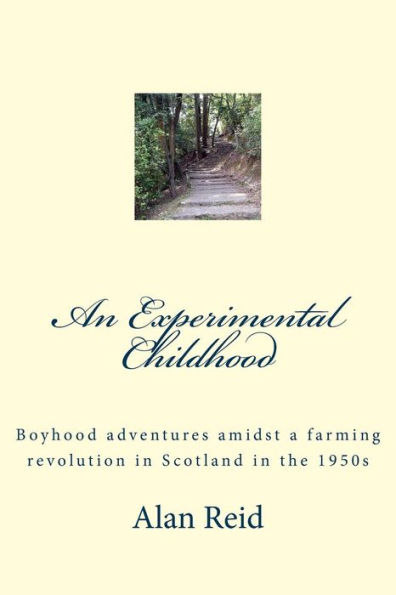 An Experimental Childhood: Boyhood adventures amidst a farming revolution in Scotland in the 1950s
