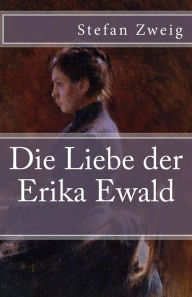 Title: Die Liebe der Erika Ewald, Author: Stefan Zweig