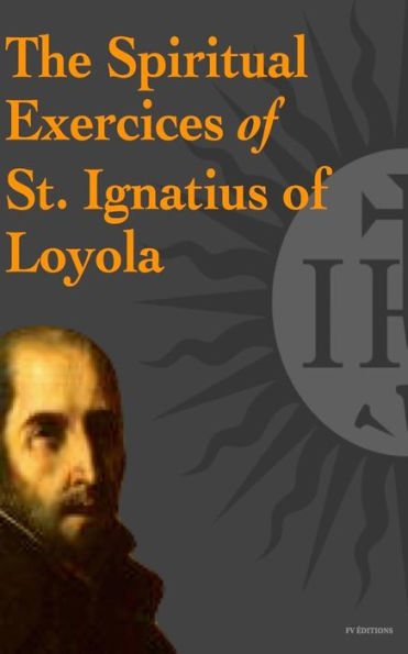 The Spiritual Exercices of St. Ignatius of Loyola