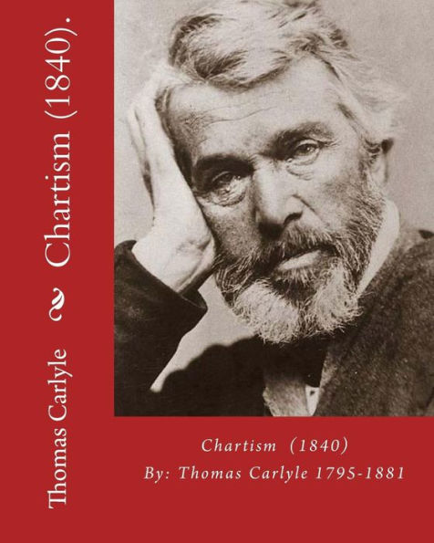 Chartism (1840). By: Thomas Carlyle 1795-1881: Thomas Carlyle (4 December 1795 - 5 February 1881) was a Scottish philosopher, satirical writer, essayist, historian and teacher.