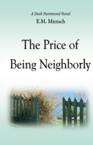 Title: The Price of Being Neighborly, Author: E M Munsch