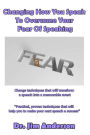 Changing How You Speak To Overcome Your Fear Of Speaking: Change techniques that will transform a speech into a memorable event