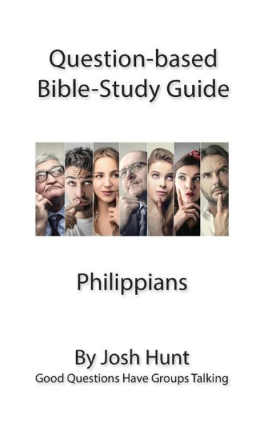 Question-based Bible Study Lessons - Philippians: Good Questions Have Groups Talking