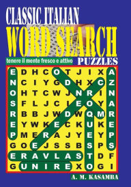 Title: CLASSIC ITALIAN Word Search Puzzles, Author: A M Kasamba