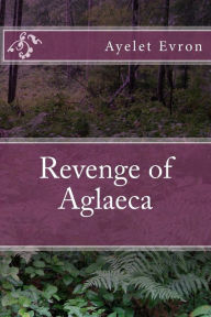 Title: Revenge of Aglaeca, Author: Ayelet Evron