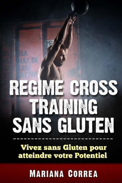 REGIME CROSS TRAINING Sans GLUTEN: Vivez sans Gluten pour Atteindre votre Potentiel