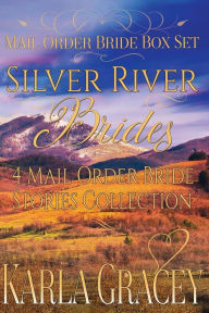 Title: Mail Order Bride Box Set - Silver River Brides - 4 Mail Order Bride Stories Coll: Clean and Wholesome Historical Inspirational Western Romance Box Set Bundle, Author: Karla Gracey