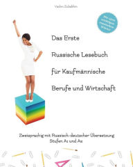Title: Das Erste Russische Lesebuch für kaufmännische Berufe und Wirtschaft: Stufen A1 und A2 zweisprachig mit russisch-deutscher Übersetzung, Author: Vadim Zubakhin