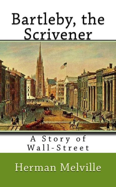 Bartleby, the Scrivener: A Story of Wall-Street