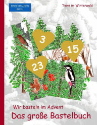 Title: Brockhausen Buch - Wir basteln im Advent - Das große Bastelbuch: Tiere im Winterwald, Author: Dortje Golldack