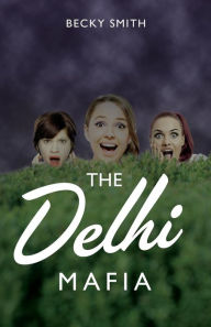 Title: The Delhi Mafia, Author: Becky Smith