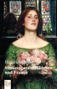 Title: Shakespeares Mädchen und Frauen (Großdruck), Author: Heinrich Heine