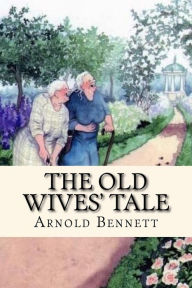 Title: The Old Wives' Tale, Author: Arnold Bennett