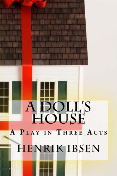 A Doll's House: Play Three Acts