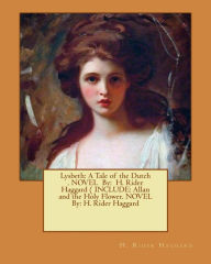 Title: Lysbeth: A Tale of the Dutch . NOVEL By: H. Rider Haggard ( INCLUDE: Allan and the Holy Flower. NOVEL By: H. Rider Haggard, Author: H. Rider Haggard