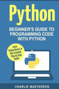 Title: Python: Beginner's Guide to Programming Code with Python, Author: Charlie Masterson