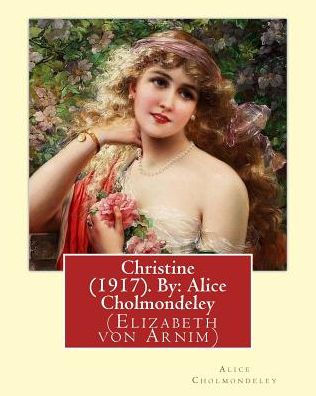 Christine (1917). By: Alice Cholmondeley (Elizabeth von Arnim): Christine is purportedly a compilation of letters from a "gifted young English girl studying in Germany just before the outbreak of the war" (Charms 188) to her mother in Britain.