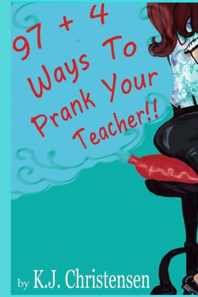 97 + 4 Ways to Prank Your Teacher