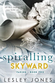 Title: Spiralling Skywards Book Two: Fading, Author: Lesley Jones