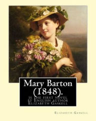 Title: Mary Barton (1848). By: Elizabeth Gaskell: Mary Barton is the first novel by English author Elizabeth Gaskell, published in 1848., Author: Elizabeth Gaskell