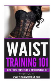 Title: Waist Training 101: How to Use Corsets to Slim Your Waistline, Author: Virtual Store U.S.A