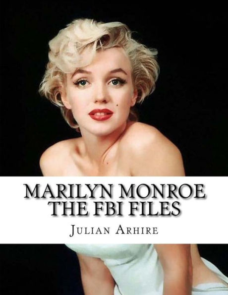 Marilyn Monroe: The FBI Files: Rare And Controversial FBI Files