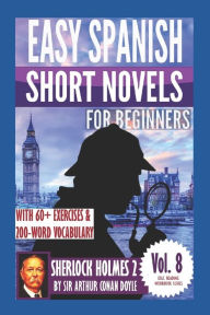 Title: Sherlock Holmes 2: Easy Spanish Short Novels for Beginners: With 60+ Exercises & 200-Word Vocabulary (Learn Spanish), Author: ïlvaro Parra Pinto